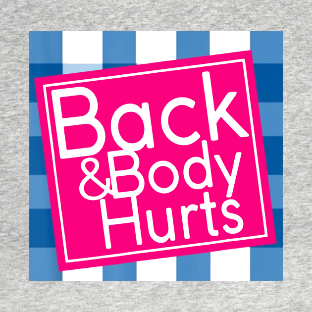 Back And Body Hurts Back And Body Hurts TShirt TeePublic